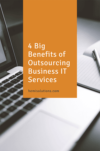 4 Big Benefits of Outsourcing Business IT Services